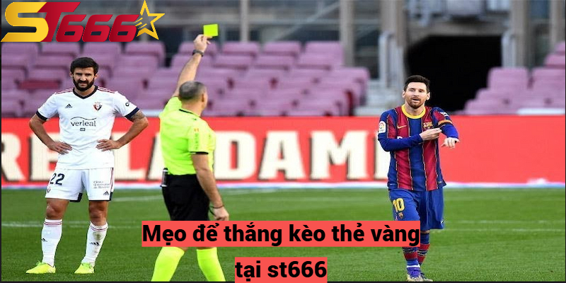 Kèo Thẻ Vàng Là Gì? Mẹo Chơi Cơ Bản Để Thắng Lớn Tại St666 2 Mẹo để thắng kèo thẻ vàng tại st666