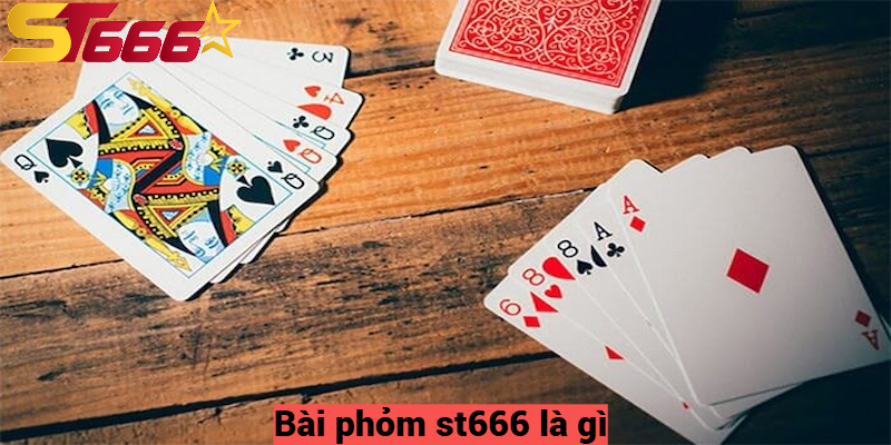 Bài Phỏm St666 Là Gì? Các Cách Chơi Bài Phỏm Từ Cao Thủ 1 Bài phỏm st666 là gì?