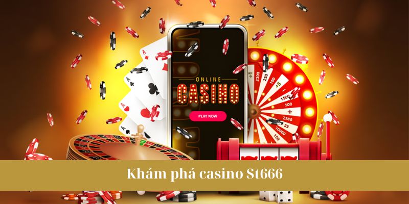Casino St666 - Kịch tính cùng 50+ trò chơi bài hấp dẫn 1 Giới thiệu casino St666