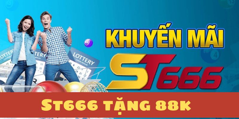Hướng dẫn cách nhận khuyến mãi St666 tặng 88K Hướng dẫn cách nhận khuyến mãi St666 tặng 88K