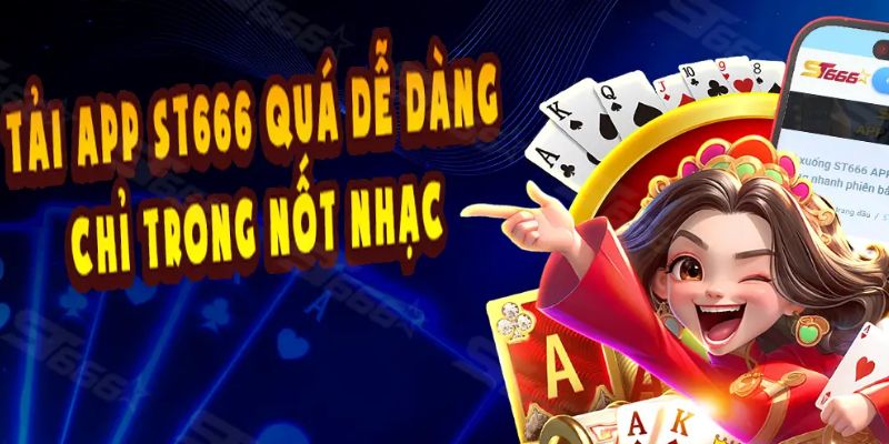 Tải app St666 - Nâng cao trải nghiệm, thả ga cá cược 3 Hướng dẫn tải app St666 về thiết bị Android