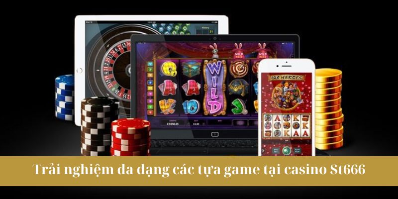 Casino St666 - Kịch tính cùng 50+ trò chơi bài hấp dẫn 3 Khám phá các tựa game tại casino St666