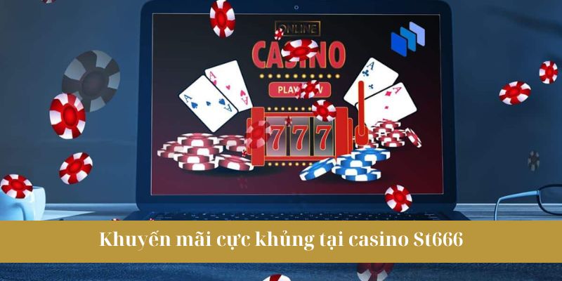 Casino St666 - Kịch tính cùng 50+ trò chơi bài hấp dẫn 2 Khuyến mãi tại casino St666