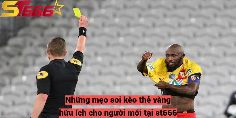 Kèo Thẻ Vàng Là Gì? Mẹo Chơi Cơ Bản Để Thắng Lớn Tại St666 3 Những mẹo soi kèo thẻ vàng hữu ích cho người mới tại st666