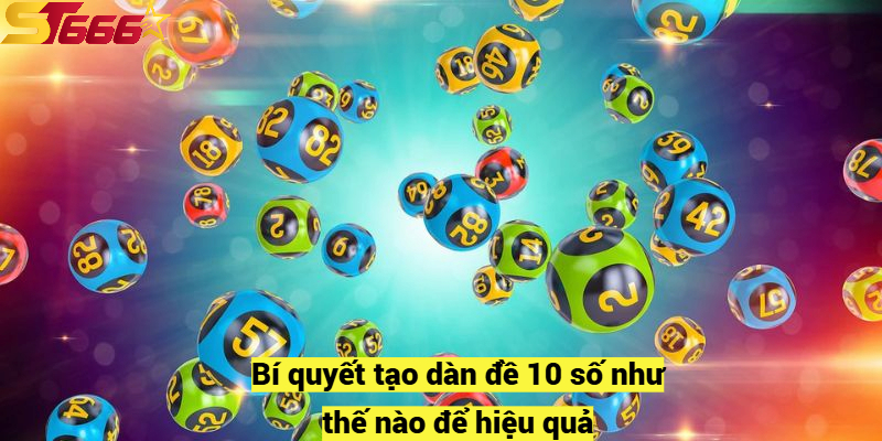 Dàn Đề 10 Số Là Như Thế Nào? Cách Bắt Dàn Đề Bất Bại 2025 3 Bí quyết tạo dàn đề 10 số như thế nào để hiệu quả