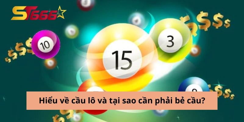 Bẻ Cầu Lô ST666 - Chiến Lược Vàng Giúp Tăng Tỷ Lệ Thắng Cao 1 Hiểu về cầu lô và tại sao cần phải bẻ cầu?