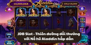 JDB Slot - Thiên đường đổi thưởng với Nổ hũ Aladdin