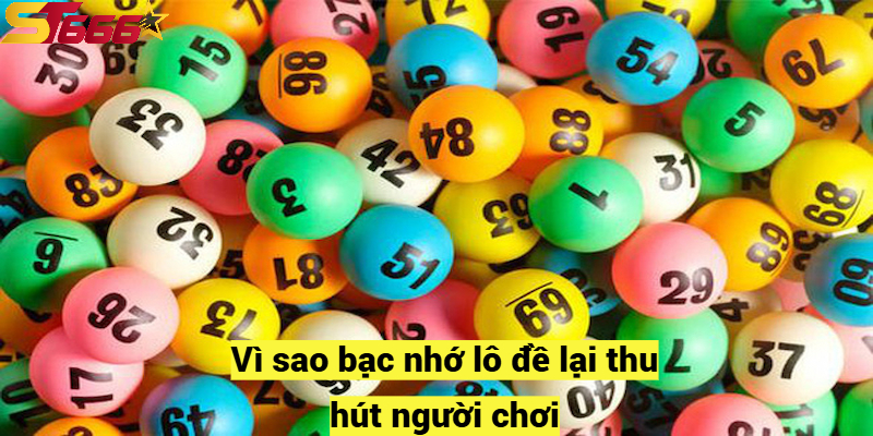 Vì sao bạc nhớ lô đề lại thu hút người chơi?